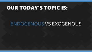 Endogenous vs exogenous | PPT