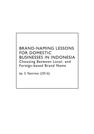 Brand-naming lessons for domestic businesses in Indonesia: choosing between local- and foreign-based brand names (MBA Dissertation)