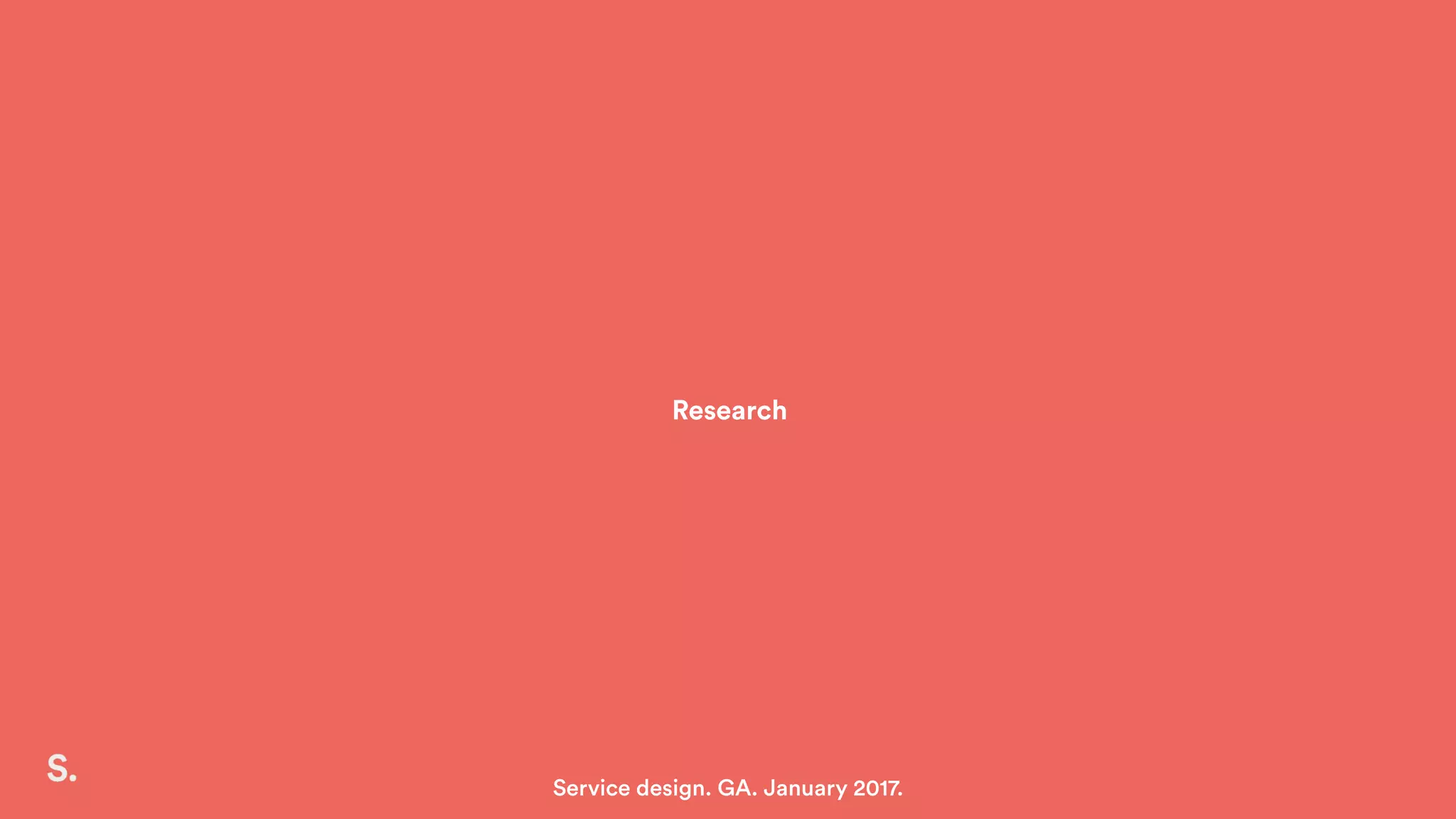 Research
Service design. GA. January 2017.
 