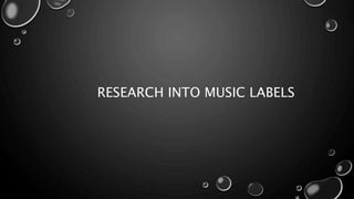 RESEARCH INTO MUSIC LABELS
 