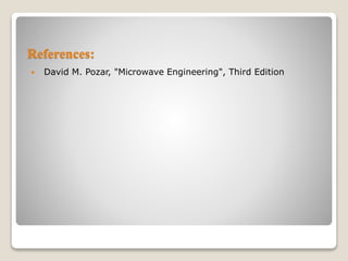 References:
 David M. Pozar, "Microwave Engineering", Third Edition
 