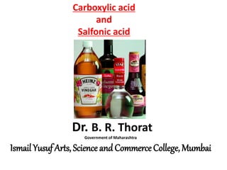 Dr. B. R. Thorat
Government of Maharashtra
Ismail Yusuf Arts, Science andCommerce College, Mumbai
Carboxylic acid
and
Salfonic acid
 