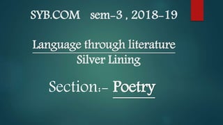 SYB.COM sem-3 , 2018-19
Language through literature
Silver Lining
Section:- Poetry
 