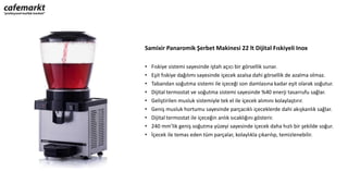 Samixir Panaromik Şerbet Makinesi 22 lt Dijital Fıskiyeli Inox
• Fıskiye sistemi sayesinde iştah açıcı bir görsellik sunar.
• Eşit fıskiye dağılımı sayesinde içecek azalsa dahi görsellik de azalma olmaz.
• Tabandan soğutma sistemi ile içeceği son damlasına kadar eşit olarak soğutur.
• Dijital termostat ve soğutma sistemi sayesinde %40 enerji tasarrufu sağlar.
• Geliştirilen musluk sistemiyle tek el ile içecek alımını kolaylaştırır.
• Geniş musluk hortumu sayesinde parçacıklı içeceklerde dahi akışkanlık sağlar.
• Dijital termostat ile içeceğin anlık sıcaklığını gösterir.
• 240 mm’lik geniş soğutma yüzeyi sayesinde içecek daha hızlı bir şekilde soğur.
• İçecek ile temas eden tüm parçalar, kolaylıkla çıkarılıp, temizlenebilir.
 