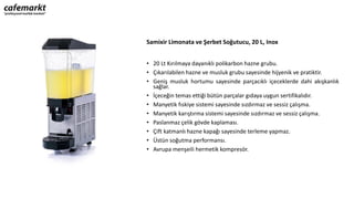 Samixir Limonata ve Şerbet Soğutucu, 20 L, Inox
• 20 Lt Kırılmaya dayanıklı polikarbon hazne grubu.
• Çıkarılabilen hazne ve musluk grubu sayesinde hijyenik ve pratiktir.
• Geniş musluk hortumu sayesinde parçacıklı içeceklerde dahi akışkanlık
sağlar.
• İçeceğin temas ettiği bütün parçalar gıdaya uygun sertifikalıdır.
• Manyetik fıskiye sistemi sayesinde sızdırmaz ve sessiz çalışma.
• Manyetik karıştırma sistemi sayesinde sızdırmaz ve sessiz çalışma.
• Paslanmaz çelik gövde kaplaması.
• Çift katmanlı hazne kapağı sayesinde terleme yapmaz.
• Üstün soğutma performansı.
• Avrupa menşeili hermetik kompresör.
 