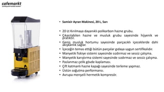 • Samixir Ayran Makinesi, 20 L, Sarı
• 20 Lt Kırılmaya dayanıklı polikarbon hazne grubu.
• Çıkarılabilen hazne ve musluk grubu sayesinde hijyenik ve
pratiktir.
• Geniş musluk hortumu sayesinde parçacıklı içeceklerde dahi
akışkanlık sağlar.
• İçeceğin temas ettiği bütün parçalar gıdaya uygun sertifikalıdır.
• Manyetik fiskiye sistemi sayesinde sızdırmaz ve sessiz çalışma.
• Manyetik karıştırma sistemi sayesinde sızdırmaz ve sessiz çalışma.
• Paslanmaz çelik gövde kaplaması.
• Çift katmanlı hazne kapağı sayesinde terleme yapmaz.
• Üstün soğutma performansı.
• Avrupa menşeili hermetik kompresör.
 
