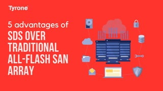 SDS OVER
TRADITIONAL
ALL-FLASH SAN
ARRAY
5 advantages of
 