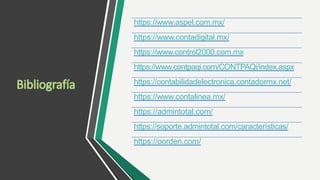 https://www.aspel.com.mx/
https://www.contadigital.mx/
https://www.control2000.com.mx
https://www.contpaqi.com/CONTPAQi/index.aspx
https://contabilidadelectronica.contadormx.net/
https://www.contalinea.mx/
https://admintotal.com/
https://soporte.admintotal.com/características/
https://oorden.com/
 
