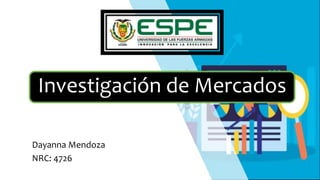 Investigación de Mercados
Dayanna Mendoza
NRC: 4726
 