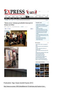 Publicaition: Nga: Erjola Azizlolli Expres 2013
http://www.ex-press.106%3Aart&Itemid=151al/index.php?option=com...
 