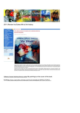 2011,Review Ina Eskes MA of Art history
Vilheme Vranari Haxhiraj famous writer My paintings on the cover of the book
bookhttp://www.voal-online.ch/index.php?mod=article&cat=ARTKULTUR%C…
 