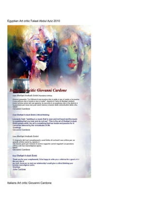 Egyptian Art critic:Talaat Abdul Aziz 2010
Italians Art critic Giovanni Cardone
 