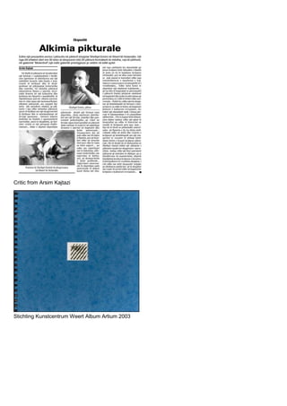 Critic from Arsim Kajtazi
Stichting Kunstcentrum Weert Album Artium 2003
 