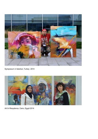 Symposium in Istanbul ,Turkey 2014
Art In Resydence, Cairo, Egypt 2014
 