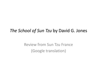 The School of Sun Tzu by David G. Jones
Review from Sun Tzu France
(Google translation)
 