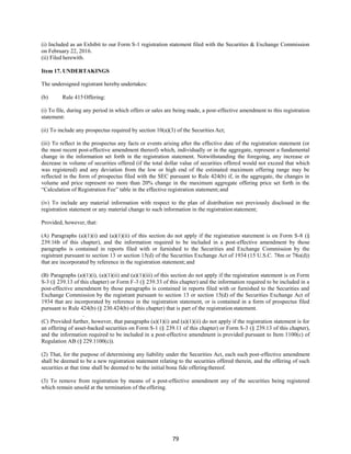 79
(i) Included as an Exhibit to our Form S-1 registration statement filed with the Securities & Exchange Commission
on February 22, 2016.
(ii) Filed herewith.
Item 17. UNDERTAKINGS
The undersigned registrant hereby undertakes:
(b) Rule 415 Offering:
(i) To file, during any period in which offers or sales are being made, a post-effective amendment to this registration
statement:
(ii) To include any prospectus required by section 10(a)(3) of the Securities Act;
(iii) To reflect in the prospectus any facts or events arising after the effective date of the registration statement (or
the most recent post-effective amendment thereof) which, individually or in the aggregate, represent a fundamental
change in the information set forth in the registration statement. Notwithstanding the foregoing, any increase or
decrease in volume of securities offered (if the total dollar value of securities offered would not exceed that which
was registered) and any deviation from the low or high end of the estimated maximum offering range may be
reflected in the form of prospectus filed with the SEC pursuant to Rule 424(b) if, in the aggregate, the changes in
volume and price represent no more than 20% change in the maximum aggregate offering price set forth in the
“Calculation of Registration Fee” table in the effective registration statement;and
(iv) To include any material information with respect to the plan of distribution not previously disclosed in the
registration statement or any material change to such information in the registration statement;
Provided, however, that:
(A) Paragraphs (a)(1)(i) and (a)(1)(ii) of this section do not apply if the registration statement is on Form S-8 (§
239.16b of this chapter), and the information required to be included in a post-effective amendment by those
paragraphs is contained in reports filed with or furnished to the Securities and Exchange Commission by the
registrant pursuant to section 13 or section 15(d) of the Securities Exchange Act of 1934 (15 U.S.C. 78m or 78o(d))
that are incorporated by reference in the registration statement;and
(B) Paragraphs (a)(1)(i), (a)(1)(ii) and (a)(1)(iii) of this section do not apply if the registration statement is on Form
S-3 (§ 239.13 of this chapter) or Form F-3 (§ 239.33 of this chapter) and the information required to be included in a
post-effective amendment by those paragraphs is contained in reports filed with or furnished to the Securities and
Exchange Commission by the registrant pursuant to section 13 or section 15(d) of the Securities Exchange Act of
1934 that are incorporated by reference in the registration statement, or is contained in a form of prospectus filed
pursuant to Rule 424(b) (§ 230.424(b) of this chapter) that is part of the registration statement.
.
(C) Provided further, however, that paragraphs (a)(1)(i) and (a)(1)(ii) do not apply if the registration statement is for
an offering of asset-backed securities on Form S-1 (§ 239.11 of this chapter) or Form S-3 (§ 239.13 of this chapter),
and the information required to be included in a post-effective amendment is provided pursuant to Item 1100(c) of
Regulation AB (§ 229.1100(c)).
(2) That, for the purpose of determining any liability under the Securities Act, each such post-effective amendment
shall be deemed to be a new registration statement relating to the securities offered therein, and the offering of such
securities at that time shall be deemed to be the initial bona fide offeringthereof.
(3) To remove from registration by means of a post-effective amendment any of the securities being registered
which remain unsold at the termination of the offering.
 