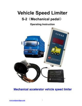 Vehicle Speed Limiter
S-2（Mechanical pedal）
Operating Instruction
www.uniguardgps.com 1
 