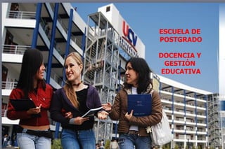 ESCUELA DE
POSTGRADO
DOCENCIA Y
GESTIÒN
EDUCATIVA
 
