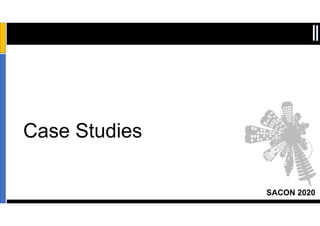SACON 2020
Sensitivity: Internal & Restricted
Case Studies
 
