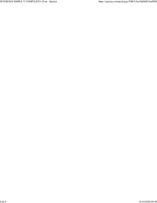 INTERESES SIMPLE Y COMPUESTO | Print - Quizizz https://quizizz.com/print/quiz/5f8b7c9ac9fabb001baf9f40
6 de 6 18/10/2020 09:49
 
