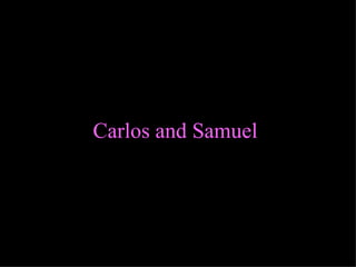 Carlos and Samuel   