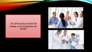 . Es útil el apoyo social del
colega y los programas de
ayuda
 