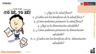 06/09/2021 18
1.-¿Qué es la salud física?
2.-¿Cuáles son los beneficios de la salud física ?
3.-¿Cómo podemos promover la salud física?
4.-¿Qué es la alimentación saludable?
5.-¿ Cómo podemos promover la alimentación
saludable?
6.-2.-¿Cuáles son los beneficios de la alimentación
saludable?
 