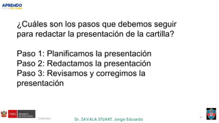 21/09/2021 37
¿Cuáles son los pasos que debemos seguir
para redactar la presentación de la cartilla?
Paso 1: Planificamos la presentación
Paso 2: Redactamos la presentación
Paso 3: Revisamos y corregimos la
presentación
 