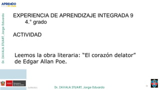 21/09/2021
24
EXPERIENCIA DE APRENDIZAJE INTEGRADA 9
4.° grado
ACTIVIDAD
Leemos la obra literaria: “El corazón delator”
de Edgar Allan Poe.
 
