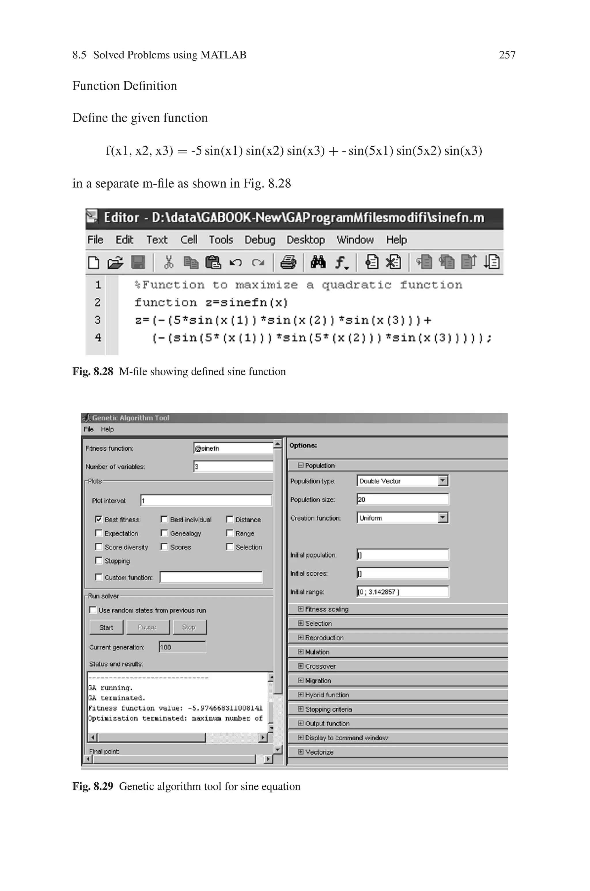 256 Genetic Algorithm Implementation Using Matlab
Fig. 8.26 Output response (Best fitness and best individual)
Fig. 8.27 Status and results for the function f(x1,x2)=4x1+5x2
 