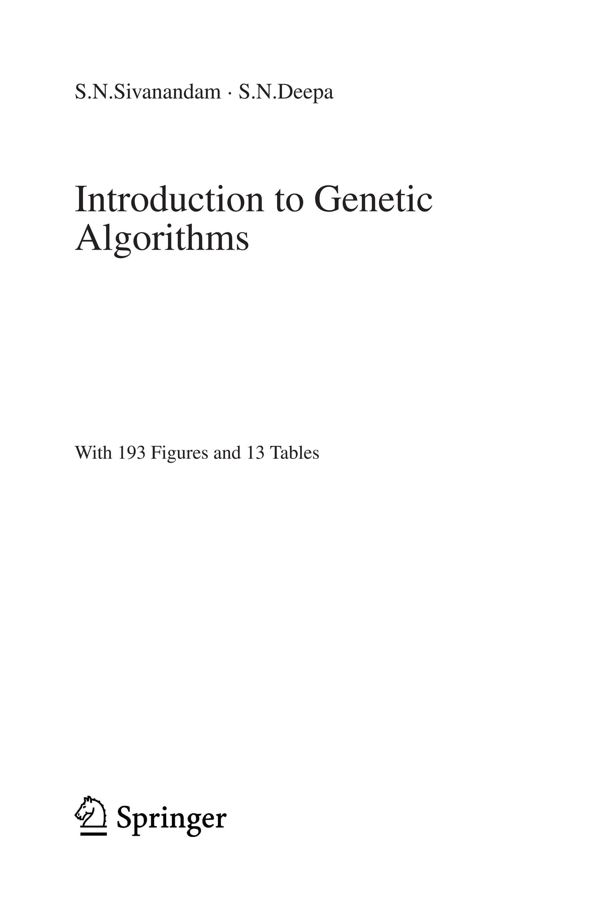 S.N.Sivanandam · S.N.Deepa
Introduction to Genetic
Algorithms
With 193 Figures and 13 Tables
 