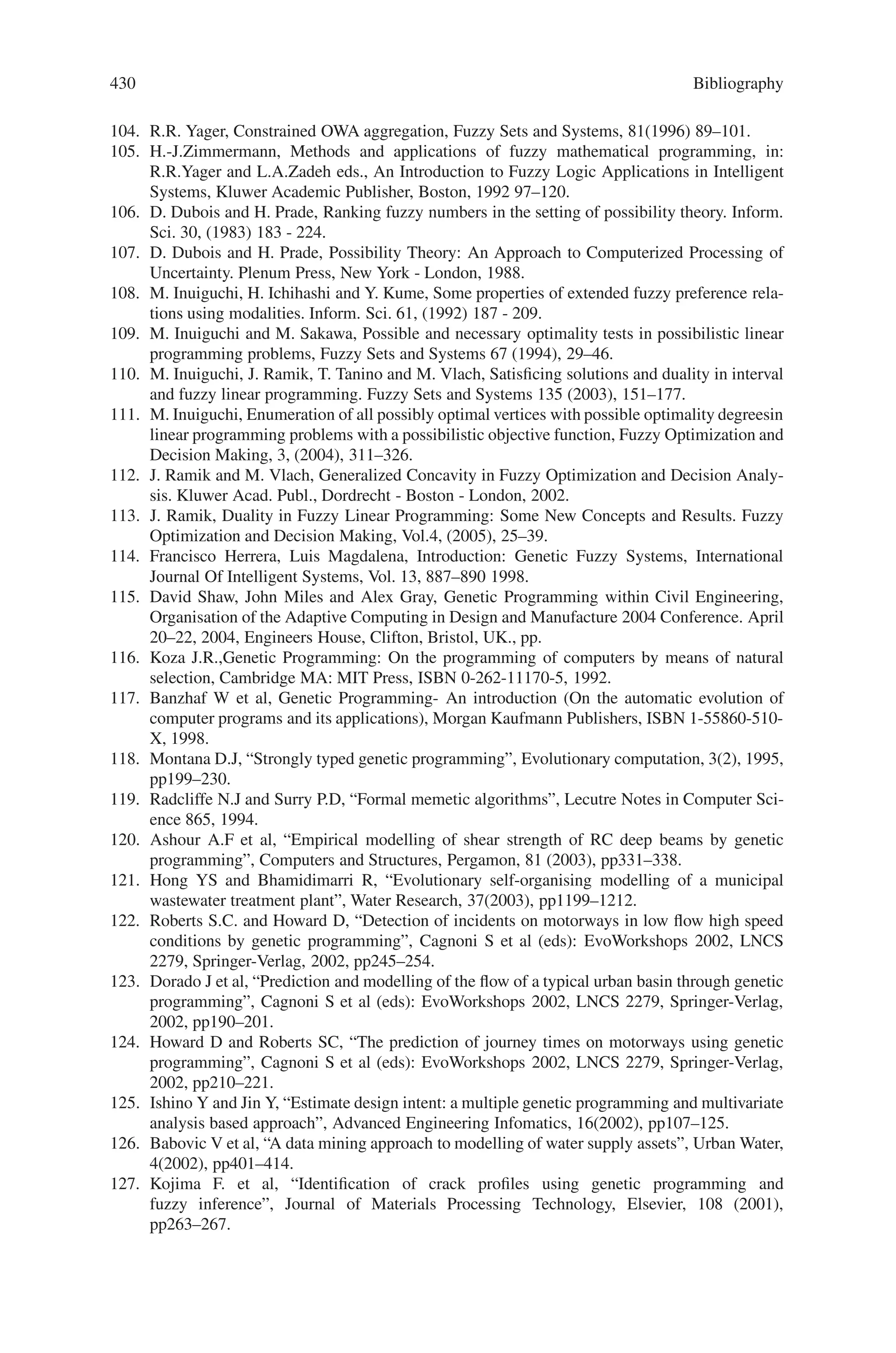 428 Bibliography
61. H. Markowitz, Analysis in portfolio choice and capital markets, Oxford, Basil Blackwell,
1987.
62. Marco Dorigo and Maria Gambardella - “Ant Colony System: A Cooperative Learning Ap-
proach To Traveling Salesman Problem” – 1997
63. Darrell Whitley, Timothy Startweather and D’Ann Fuquay - “Scheduling Problems And
Traveling Salesman: The Genetic Edge Recombination Operator” – 1989
64. M K Pakhira, A Hybrid Genetic Algorithm using Probabilistic Selection,IE(I) Journal - CP,
Vol 84, May 2003,pp. 23–30
65. Lienig J. (1997) A Parallel Genetic Algorithm for Performance Driven VLSI Routing. IEEE
Transactions on Evolutionary Computation Vol. I. No.1 :29–39
66. Mazumder P., Rudnick E. (1999) Genetic Algorithm for VLSI Design, Layout and Automa-
tion. Addison-Wesley Longman Singapore Pte. Ltd., Singapore.
67. Schnecke V., Vornberger O (1996) A Genetic Algorithm for VLSI Physical Design Automa-
tion :In Proceedings of Second Int. Conf. on Adaptive Computing in Engineering Design and
Control, ACEDC ’96 26–28 Mar 1996, University of Plymouth, U.K., pp 53–58
68. Schnecke V., Vornberger O (1996) An Adaptive Parallel Genetic Algorithm for VLSILayout
Optimization :In Proceedings of 4th Int. Conf. on Parallel Problem Solving from Nature
(PPSN IV) 22–27 Sep 1996, Springer LNCS 1141, pp 859–868
69. Schnecke V., Vornberger O (1997) Hybrid Genetic Algorithms for Constrained Placement
Problems. IEEE Transactions on Evolutionary Computation. Vol. I. No.4. :266- 277
70. Laurence D. Merkle, George H. Gates, Jr., Gary B. Lamont, and Ruth Pachter. Application
of the parallel fast messy genetic algorithm to the protein structure prediction problem. Pro-
ceedings of the Intel Supercomputer Users’ Group Users Conference, pages 189–195, 1994.
71. Kenneth M. Merz and Scott M. Le Grand, editors. The Protein Folding Problem and Tertiary
Structure Prediction. Springer, New York, 1994.
72. Steven R. Michaud. Solving the Protein Structure Prediction Problem with Parallel Messy
Genetic Algorithms. Master’s thesis, Air Force Institute of Technology, Wright Patterson
AFB, March 2001.
73. Steven R. Michaud, Jesse B. Zydallis, Gary Lamont, and Ruth Pachter, Scaling a genetic
algorithm to medium sized peptides by detecting secondary structures with an analysis of
building blocks. In Matthew Laudon and Bart Romanowicz, editors, Proceedings of the First
International Conference on Computational Nanoscience, pages 29–32, Hilton Head, SC,
March 2001.
74. Steven R. Michaud, Jesse B. Zydallis, David M. Strong, and Gary Lamont. Load balancing
search algorithms on a heterogeneous cluster of pcs. In Proceedings of the Tenth SIAM
Conference on Parallel Processing for Scientific Computing (PP01), Portsmouth, VA, March
2001.
75. Amer DRAA, Hichem TALBI, Mohamed BATOUCHE, A Quantum-Inspired Genetic Algo-
rithm for Solving the Nqueens Problem”, 7th ISPS’Algiers May 2005,pp.145–152.
76. Erbas, Cengiz., Sarkeshik, Sayed and Tanik, Murat M. (1992) “Different Perspectives of the
N-Queens Problem,” In Proceedings of ACM 1992 Computer Science Conference, Kansas
City, MO, March 3–5.
77. Watkins, John J. (2004). Across the Board: The Mathematics of Chess Problems. Princeton:
Princeton University Press. ISBN 0-691-11503-6.
78. K. Han and J. Kim, “Quantum-inspired evolutionary algorithm for a class of combinatorial
optimization”. IEEE transactions on evolutionary computation, vol. 6, no. 6, December 2002.
79. P. W. Shor, “Quantum Computing,” Documenta Mathematica, vol. Extra Volume ICM,
pp. 467- 486, 1998.
80. H.Talbi, A.Draa And M.Batouche, “A Quantum-Inspired Genetic Algorithm for Multi-
Source Affine Image Registration”, In the proceedings of the International Conference on
Image Analysis and Recognition (ICIAR’04), Porto, September 2004, Springer-Verlag Press,
LNCS 3211 pp. 147–154.
81. K.-H. Han and J.-H. Kim, “Genetic Quantum Algorithm and its Application to Combinatorial
Optimization Problem,” in Proceedings of the 2000 Congress on Evolutionary Computation,
IEEE Press, pp.1354–1360, July 2000.
 