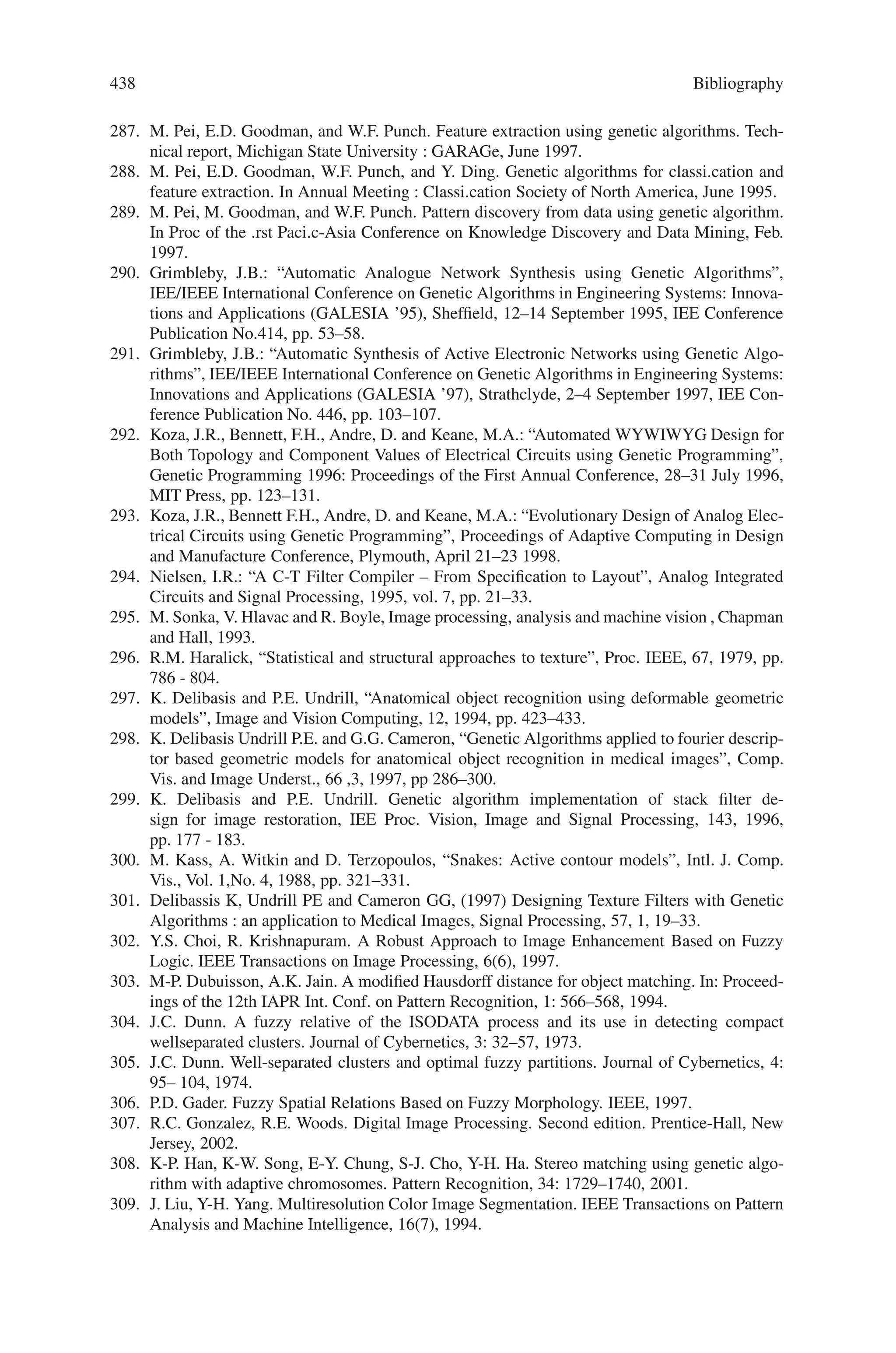 436 Bibliography
246. Taillard, Eric D. (1994). Parallel Taboo Search Techniques for the Job Shop Scheduling Prob-
lem, ORSA Journal on Computing, Vol. 6, No. 2, pp. 108–117.
247. Vaessens, R.J.M., Aarts, E.H.L. and Lenstra, J.K., (1996). Job Shop Scheduling by local
search. INFORMS Journal.
248. Wang, L. and Zheng, D. (2001). An effective hybrid optimisation strategy for job-shop
scheduling problems, Computers  Operations Research, Vol. 28, pp. 585–596.
249. Williamson, D. P., Hall, L. A., Hoogeveen, J. A., Hurkens, C. A. J., Lenstra, J. K., Sev-
ast’janov, S. V. and Shmoys, D. B. (1997) Short Shop Schedules, Operations Research, March
- April, 45(2), pp. 288- 294.
250. Udhaya B. Nallamottu, Terrence L. Chambers, William E. Simon,” Comparison of the Ge-
netic Algorithm to Simulated Annealing Algorithm in Solving Transportation Location-
allocation Problems With Euclidean Distances “,Proceedings of the 2002 ASEE Gulf-
Southwest Annual Conference, The University of Louisiana at Lafayette, March 20 – 22,
2002.
251. Cooper, L. L., (1964), Heuristic Methods For Location-Allocation Problems, Siam Rev., 6,
37–53.
252. Cooper, L. L., (1972), The Transportation-Location Problems, Oper..Res., 20, 94–108.
Gonzalez-Monroy, L. I., Cordoba, A., (2000), Optimization of Energy Supply Systems: Sim-
ulated Annealing Versus Genetic Algorithm, International Journal of Modern Physics C, 11
(4), 675 – 690.
253. Liu C.M., Kao, R. L., Wang, A.H., (1994), Solving Location-Allocation Problems with Rec-
tilinear Distances by Simulated Annealing, Journal of The Operational Research Society, 45,
1304–1315.
254. Chowdury, H. I., Chambers, T. L., Zaloom, V., 2001, “The Use of Simulated Annealing
to Solve Large Transportation-Location Problems With Euclidean Distances,” Proceedings
of the International Conference on Computers and Industrial Engineering (29th ICCIE),
Montreal, Canada, October 31 - November 3, 2001.
255. K. Guptaa, A. K. Bhuniab, “An Application of real-coded Genetic Algorithm (RCGA) for in-
teger linear programming in Production-Transportation Problems with flexible transportation
cost”, AMO-Advanced Modeling and Optimization, Volume 8, Number 1, 2006,pp.73–98.
256. Arsham, H., (1992) Post optimality analysis of the transportaton problem. Journal of the
Operational Research Society , vol.43, pp. 121 – 139.
257. Arshmam H, Khen AB.( 1989) A simplex type algorithm for general transportation prob-
lems : an alternative to stepping-stone. Journal of the Operational Research Society; vol.40,
pp.581–590.
258. Charness A, Copper WW.( 1954) The steping stone method for explaining linear Program-
ming calculation in transportation problem. Management Science; vol. 1 pp. 49 - 69.
259. Dantzig, GB.( 1963) Linear programming and extentions. Princeton , NJ; Prinston University
Press.
260. Davis L.( 1991) Handbook of Genetic Algorithms. Van Nostrand Reinhold, Newyork.
261. Deb K. (1995) Optimization for Engineering Design-Algorithms and Examples. Prentice
Hall of India,New Delhi .
262. Forest S. (1993). Proceedings of 5-th international conference on Genetic Algorithms. Mar-
gen Kaufmann, California. Goldberg DE (1989) Genetic Algorithms: Search, Optimization
and Machine Learning. Addison Wesley.
263. Hitchock FL.(1941) The distribution of a product from several sources to numerous locations.
Journal of Mathematical Physics,vol 20, pp. 224–30.
264. Liu S T.( 2003) The total cost bounds of the transportation problem with varying demand and
supply. Omega , vol. 31, pp. 247 – 51.
265. Michalawicz Z. (1996) Genetic Algorithms + Data structure= Evaluation Programs. Springer
Verlog, Berlin.
266. Sakawa M. (2002) Genetic Algorithms and fuzzy multiobjective optimisation. Kluwer Aca-
demicPublishers,
 