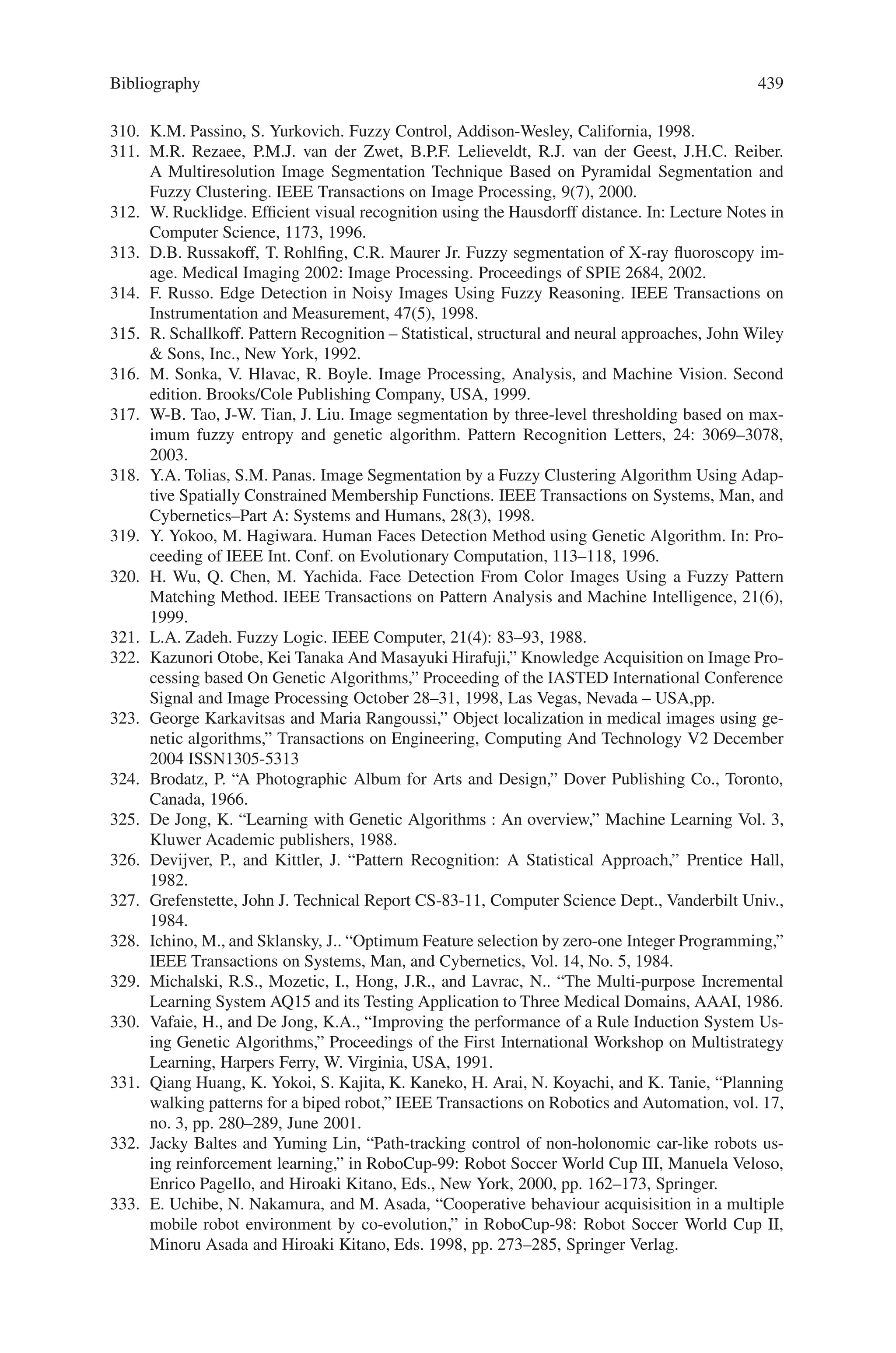 Bibliography 437
267. P. P. Zouein, A.M.Asce; H. Harmanani; and A. Hajar, Genetic Algorithm for Solving Site
Layout Problem with Unequal-Size and Constrained Facilities, Journal Of Computing In
Civil Engineering / April 2002,pp.143–151.
268. Aleksandra B Djurisic, (1998) Elite Genetic Algorithms with Adaptive Mutations for Solving
Continuous Optimization Problems – Application to Modeling of the Optical Constants of
Solids, Optics Communications, Vol. 151, pp.147–159.
269. B. Sareni, L. Krahenbuhl and A. Nicolas (1998), Niching Genetic Algorithms for Optimiza-
tion in Electronmagnetics, IEEE Transcations on Magnetics, Vol. 34, No. 5, pp.2984–2987.
270. Heng Li and Peter Love (1997), Using Improved Genetic Algorithms to Facilitate Time-
Cost Optimization, Journal of Construction Engineering and Management, Vol. 123, No. 3,
pp.233–237.
271. Norman F. Foster and George S. Dulikravich, Three-Dimensional Aerodynamic Shape Opti-
mization Using Genetic and Gradient Search Algorithms, Journal of Spacecraft and Rockets,
Vol. 34, No. 1, pp.36–42.
272. S-Y. Chen, J. Situ, B. Mobasher and S. D. Rajan (1996), Use of Genetic Algorithms for the
Automated Design of Residential Steel Roof Trusses, Advances in Structural Optimization-
Proceedings of the First U.S.-Japan Joint Seminar on Structural Optimization, ASCE,
New York.
273. S-Y. Chen (1997), Using Genetic Algorithms for the Optimal Design of Structural Sys-
tems, Dissertation for Doctor of Philosophy, Department of Civil Engineering, Arizona State
University.
274. K. F. Pal (1995), Genetic Algorithm with Local Search, Biological Cybernetics, Vol. 73,
pp.335- 341.
275. S. D. Rajan (1995), Sizing, Shape, and Topology Design Optimization of Trusses Using
Genetic Algorithm, Journal of Structural Engineering, ASCE, Vol.121, No. 10, pp.1480–
1487.
276. G. Olsen and G. N. Vanderplaats (1989), A Method for Nonlinear Optimization with Discrete
Variables, AIAA Journal, Vol. 27, No. 11, pp.1584–1589.
277. D. E. Grierson and W. H. Lee (1984), Optimal Synthesis of Frameworks Using Standard
Sections, Journal of Structural Mechanics, Vol. 12, No. 3, pp.335–370.
278. D. E. Grierson and G. E. Cameron (1984), Computer Automated Synthesis of Building
Frameworks, Canadian Journal of Civil Engineering, Vol. 11, No. 4, pp.863–874.
279. M. P. Bendsoe and G. Strang (1988), Generating Optimal Topologies in Structural Design
Using a Homogenization Method, Computer Methods in Applied Mechanics and Engineer-
ing, Vol. 71, pp.197–224.
280. Katsuyuki Suzuki and Noboru Kikuchi (1991), A Homogenization Method for Shape and
Topology Optimization, Computer Methods in Applied Mechanics and Engineering, Vol. 93,
pp.291–318.
281. S. Sankaranarayanan, R. T. Haftka and R. K. Kapania (1994), Truss Topology Optimization
with Simultaneous Analysis and Design, AIAA Journal, Vol. 32, No. 2, pp.410–424.
282. Laetitia Jourdan. Clarisse Dhaenens. El-Ghazali Talbi, A Genetic Algorithm for Feature Se-
lection in Data-Mining for Genetics, MIC’2001 - 4th Metaheuristics International Confer-
ence, Porto, Portugal, July 16–20, 2001,pp.29–33
283. C. Bates Congdon. A comparison of genetic algorithm and other machine learning systems
on a complex classification task from common disease research. PhD thesis, University of
Michigan, 1995.
284. C. Emmanouilidis, A. Hunter, and J. MacIntyre. A multiobjective evolutionary setting for
feature selection and a commonality-based crossover operator. In Congress on Evolutionary
Computing 2000, volume 2, pages 309–316. CEC, 2000.
285. J. Horn, D.E. Goldberg, and K. Deb. Implicit niching in a learning classi.er system : Nature’s
way. Evolutionary Computation, 2(1):37–66, 1994.
286. N. Monmarch’e, M. Slimane, and G. Venturini. Antclass : discovery of cluster in nu-
meric data by an hybridization of an ant colony with the kmeans algorithm. Technical Re-
port 213, Ecole d’Ing’enieurs en Informatique pour l’Industrie (E3i), Universit’e de Tours,
Jan. 1999.
 