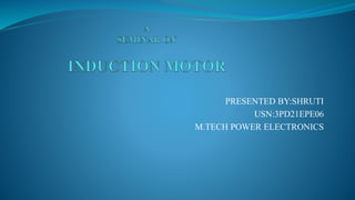 PRESENTED BY:SHRUTI
USN:3PD21EPE06
M.TECH POWER ELECTRONICS
 
