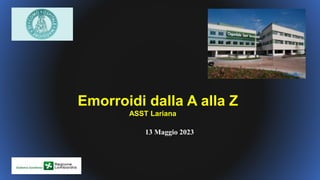 13 Maggio 2023
Emorroidi dalla A alla Z
ASST Lariana
 