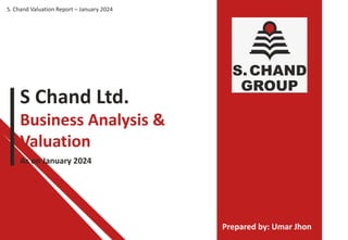 Prepared by: Umar Jhon
Business Analysis &
Valuation
As on January 2024
S. Chand Valuation Report – January 2024
S Chand Ltd.
 