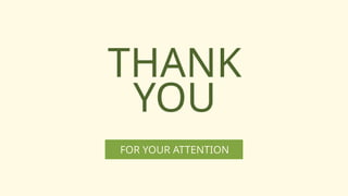 THANK
YOU
FOR YOUR ATTENTION
 