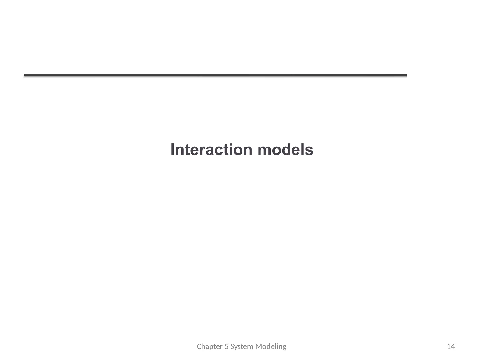 Interaction models
Chapter 5 System Modeling 14
 