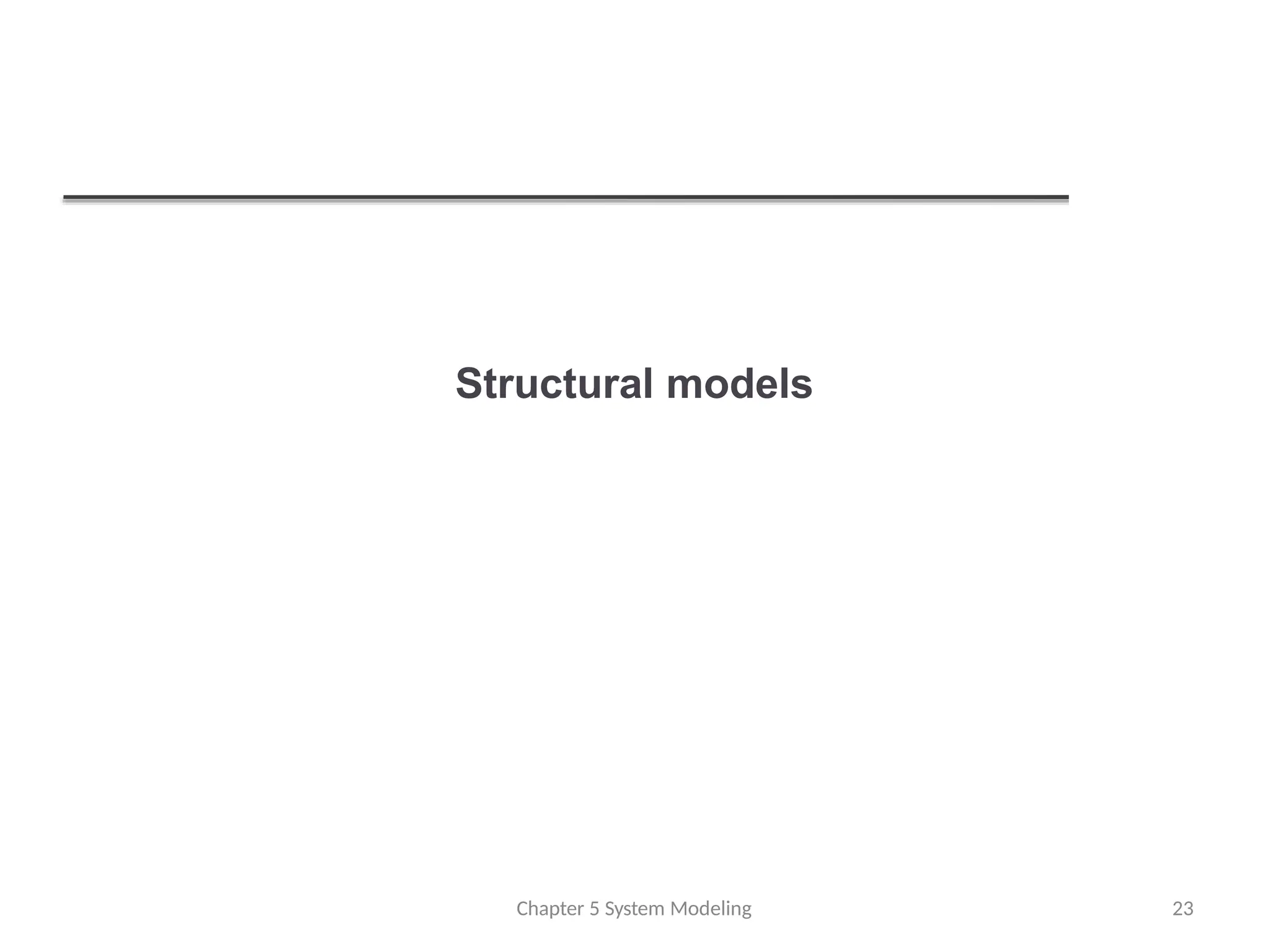 Structural models
Chapter 5 System Modeling 23
 