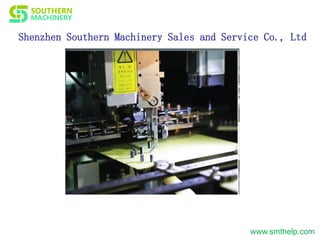 Shenzhen Southern Machinery Sales and Service Co., Ltd
www.smthelp.com
 