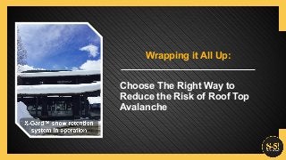 Wrapping it All Up:
Choose The Right Way to
Reduce the Risk of Roof Top
Avalanche
 