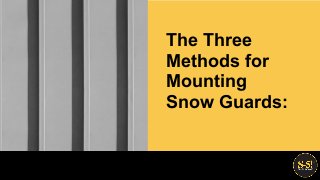 The Three
Methods for
Mounting
Snow Guards:
 