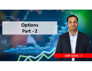 Options
Part - 2
CMT LEVEL - I
 