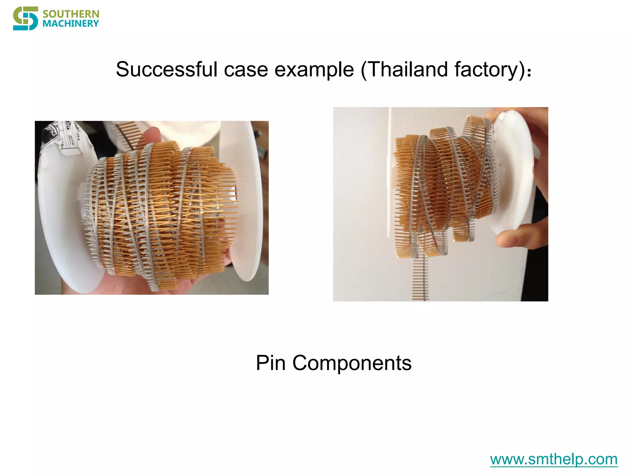 Successful case example (Thailand factory)：
Pin Components
www.smthelp.com
 