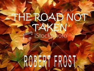 THE ROAD NOT TAKEN ROBERT FROST 