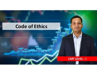 Code of Ethics
CMT LEVEL - I
 