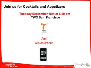 Join us for Cocktails and Appetizers   And Win an iPhone Tuesday September 18th at 6:30 pm   TWO San  Francisco 