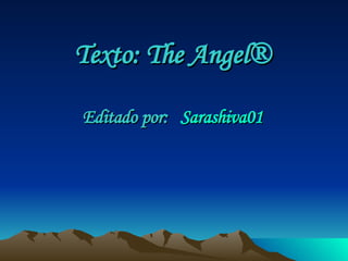 Texto: The Angel® Editado por:  Sarashiva01 