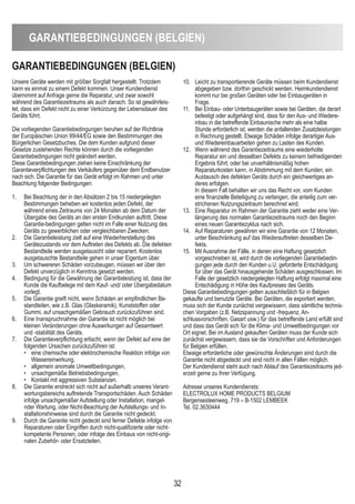 GARAnTieBedinGUnGen (BeLGien)
Unsere Geräte werden mit größter Sorgfalt hergestellt. Trotzdem
kann es einmal zu einem Defekt kommen. Unser Kundendienst
übernimmt auf Anfrage gerne die Reparatur, und zwar sowohl
während des Garantiezeitraums als auch danach. So ist gewährleis-
tet, dass ein Defekt nicht zu einer Verkürzung der Lebensdauer des
Geräts führt.
Die vorliegenden Garantiebedingungen beruhen auf der Richtlinie
der Europäischen Union 99/44/EG sowie den Bestimmungen des
Bürgerlichen Gesetzbuches. Die dem Kunden aufgrund dieser
Gesetze zustehenden Rechte können durch die vorliegenden
Garantiebedingungen nicht geändert werden.
Diese Garantiebedingungen ziehen keine Einschränkung der
Garantieverpflichtungen des Verkäufers gegenüber dem Endbenutzer
nach sich. Die Garantie für das Gerät erfolgt im Rahmen und unter
Beachtung folgender Bedingungen:
1. Bei Beachtung der in den Absätzen 2 bis 15 niedergelegten
Bestimmungen beheben wir kostenlos jeden Defekt, der
während eines Zeitraums von 24 Monaten ab dem Datum der
Übergabe des Geräts an den ersten Endkunden auftritt. Diese
Garantie-bedingungen gelten nicht im Falle einer Nutzung des
Geräts zu gewerblichen oder vergleichbaren Zwecken.
2. Die Garantieleistung zielt auf eine Wiederherstellung des
Gerätezustands vor dem Auftreten des Defekts ab. Die defekten
Bestandteile werden ausgetauscht oder repariert. Kostenlos
ausgetauschte Bestandteile gehen in unser Eigentum über.
3. Um schwereren Schäden vorzubeugen, müssen wir über den
Defekt unverzüglich in Kenntnis gesetzt werden.
4. Bedingung für die Gewährung der Garantieleistung ist, dass der
Kunde die Kaufbelege mit dem Kauf- und/ oder Übergabedatum
vorlegt.
5. Die Garantie greift nicht, wenn Schäden an empfindlichen Be-
standteilen, wie z.B. Glas (Glaskeramik), Kunststoffen oder
Gummi, auf unsachgemäßen Gebrauch zurückzuführen sind.
6. Eine Inanspruchnahme der Garantie ist nicht möglich bei
kleinen Veränderungen ohne Auswirkungen auf Gesamtwert
und -stabilität des Geräts.
7. Die Garantieverpflichtung erlischt, wenn der Defekt auf eine der
folgenden Ursachen zurückzuführen ist:
• eine chemische oder elektrochemische Reaktion infolge von
Wassereinwirkung,
• allgemein anomale Umweltbedingungen,
• unsachgemäße Betriebsbedingungen,
• Kontakt mit aggressiven Substanzen.
8. Die Garantie erstreckt sich nicht auf außerhalb unseres Verant-
wortungsbereichs auftretende Transportschäden. Auch Schäden
infolge unsachgemäßer Aufstellung oder Installation, mangel-
nder Wartung, oder Nicht-Beachtung der Aufstellungs- und In-
stallationshinweise sind durch die Garantie nicht gedeckt.
9. Durch die Garantie nicht gedeckt sind ferner Defekte infolge von
Reparaturen oder Eingriffen durch nicht-qualifizierte oder nicht-
kompetente Personen, oder infolge des Einbaus von nicht-origi-
nalen Zubehör- oder Ersatzteilen.
10. Leicht zu transportierende Geräte müssen beim Kundendienst
abgegeben bzw. dorthin geschickt werden. Heimkundendienst
kommt nur bei großen Geräten oder bei Einbaugeräten in
Frage.
11. Bei Einbau- oder Unterbaugeräten sowie bei Geräten, die derart
befestigt oder aufgehängt sind, dass für den Aus- und Wiedere-
inbau in die betreffende Einbaunische mehr als eine halbe
Stunde erforderlich ist, werden die anfallenden Zusatzleistungen
in Rechnung gestellt. Etwaige Schäden infolge derartiger Aus-
und Wiedereinbauarbeiten gehen zu Lasten des Kunden.
12. Wenn während des Garantiezeitraums eine wiederholte
Reparatur ein und desselben Defekts zu keinem befriedigenden
Ergebnis führt, oder bei unverhältnismäßig hohen
Reparaturkosten kann, in Abstimmung mit dem Kunden, ein
Austausch des defekten Geräts durch ein gleichwertiges an-
deres erfolgen.
In diesem Fall behalten wir uns das Recht vor, vom Kunden
eine finanzielle Beteiligung zu verlangen, die anteilig zum ver-
strichenen Nutzungszeitraum berechnet wird.
13. Eine Reparatur im Rahmen der Garantie zieht weder eine Ver-
längerung des normalen Garantiezeitraums noch den Beginn
eines neuen Garantiezyklus nach sich.
14. Auf Reparaturen gewähren wir eine Garantie von 12 Monaten,
unter Beschränkung auf das Wiederauftreten desselben De-
fekts.
15. Mit Ausnahme der Fälle, in denen eine Haftung gesetzlich
vorgeschrieben ist, wird durch die vorliegenden Garantiebedin-
gungen jede durch den Kunden u.U. geforderte Entschädigung
für über das Gerät hinausgehende Schäden ausgeschlossen. Im
Falle der gesetzlich niedergelegten Haftung erfolgt maximal eine
Entschädigung in Höhe des Kaufpreises des Geräts.
Diese Garantiebedingungen gelten ausschließlich für in Belgien
gekaufte und benutzte Geräte. Bei Geräten, die exportiert werden,
muss sich der Kunde zunächst vergewissern, dass sämtliche technis-
chen Vorgaben (z.B. Netzspannung und -frequenz, An-
schlussvorschriften, Gasart usw.) für das betreffende Land erfüllt sind
und dass das Gerät sich für die Klima- und Umweltbedingungen vor
Ort eignet. Bei im Ausland gekauften Geräten muss der Kunde sich
zunächst vergewissern, dass sie die Vorschriften und Anforderungen
für Belgien erfüllen.
Etwaige erforderliche oder gewünschte Änderungen sind durch die
Garantie nicht abgedeckt und sind nicht in allen Fällen möglich.
Der Kundendienst steht auch nach Ablauf des Garantiezeitraums jed-
erzeit gerne zu Ihrer Verfügung.
Adresse unseres Kundendiensts:
ELECTROLUX HOME PRODUCTS BELGIUM
Bergensesteenweg, 719 – B-1502 LEMBEEK
Tel. 02.3630444
32
GARAnTieBedinGUnGen (BeLGien)
 